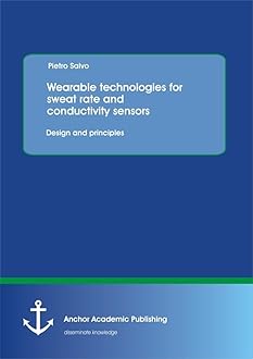 Wearable technologies for sweat rate and conductivity sensors: design and principles Illustrated Edition