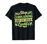 Divertido regalo de Deja de quejarte y cómete las lentejas. Un diseño genial de Eat, que comparte algo con Sarcastic, Love, Lentils y también Lentil. Diseño divertido Stop Complaining And Eat Your Lentils.