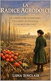 radice dentro radice  La Radice Agrodolce : Un acquirente scomparso, un campo avvelenato e il segreto del 1917 (\