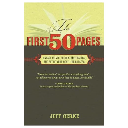 The First 50 Pages: Engage Agents, Editors and Readers, and Set Your Novel Up For Success