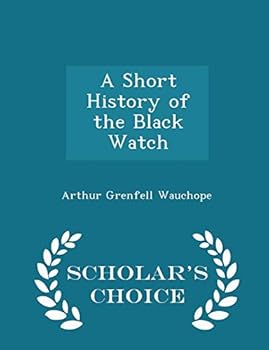 Paperback A Short History of the Black Watch - Scholar's Choice Edition Book