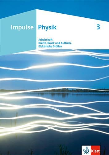 Impulse Physik: Arbeitsheft 3 | Kräfte, Druck und Auftrieb, Elektrische Größen Klasse 7-10 (Impulse Physik. Ausgabe ab 2023)