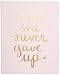 Eccolo Dayna Lee Collection Light Pink"She Never Gave UP" 8x10" Hardcover Journal/Notebook, Acid-Free Lined Pages