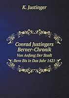 Conrad Justingers Berner-Chronik Von Anfang Der Stadt Bern Bis in Das Jahr 1421 5519059934 Book Cover