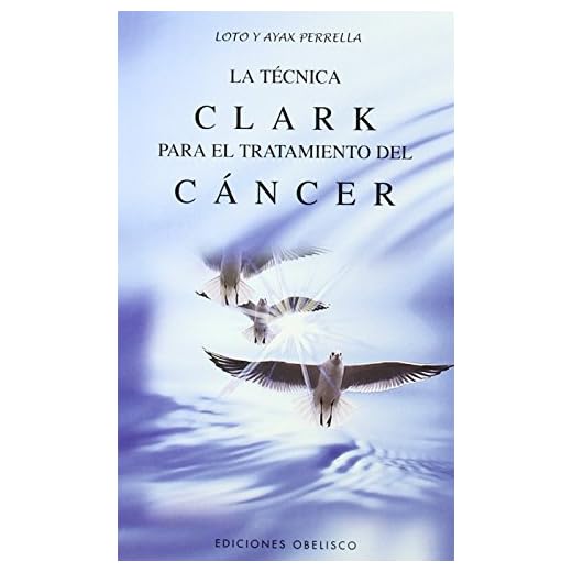 La técnica Clark: Para el tratamiento del cáncer (SALUD Y VIDA NATURAL)