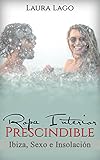 Ropa Interior Prescindible: Ibiza, sexo e insolación (Novela Romántica y Erótica en Español: Com