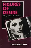 Figures of Desire: A Theory and Analysis of Surrealist Film 0520078969 Book Cover