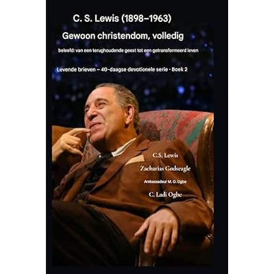 C.S. Lewis (1898-1963) - Het christendom, ten volle beleefd: Van een terughoudende geest naar een getransformeerd leven.