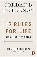 12 Rules for Life: An Antidote to Chaos