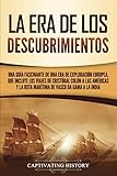  La Era de los Descubrimientos: Una guía fascinante de una era de exploración europea, que incluye los viajes de Cristóbal Colón a las Américas y la ruta marítima de Vasco da Gama a la India
