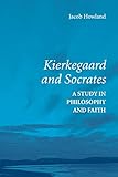 Kierkegaard and Socrates: A Study in Philosophy and Faith