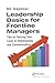 Leadership Basics for Frontline Managers: Tips for Raising Your Level of Effectiveness and Communication
