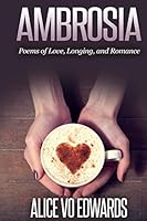 Ambroisia: Poems Of Love, Longing, and Romance 1505249570 Book Cover