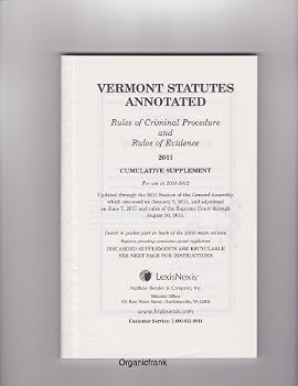 Vermont Statutes Annotated, 2011 Cumulative Supplement: Rules of Criminal Procedure and Rules of Evidence (For use in 2011-2012/Insert in Pocket Part in back of the 2003 main volume)