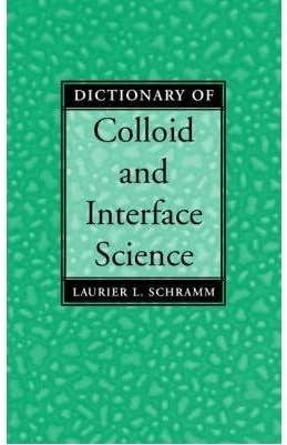 [Dictionary of Colloid and Interface Science] (By: Laurier L. Schramm) [published: February, 2001]