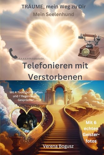 Telefonieren mit Verstorbenen: Träume, mein Weg zu Dir - Mein Seelenhund