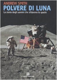 Polvere di luna. La storia degli uomini che sfidarono lo spazio