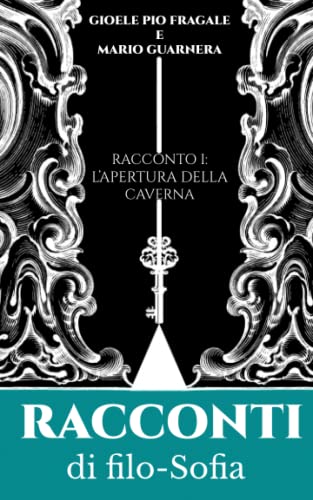 Racconti di Filo-Sofia: Racconto I: l'apertura della caverna (Italian Edition)