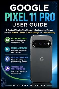 Paperback Google Pixel 11 Pro User Guide: A Practical Step-by-Step Manual for Beginners and Seniors to Master Features, Camera, AI Tools, Settings, and Troubles Book