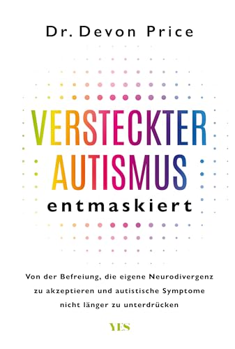 Versteckter Autismus entmaskiert: Von der Befreiung, die eigene Neurodivergenz zu akzeptieren und autistische Symptome nicht länger zu unterdrücken