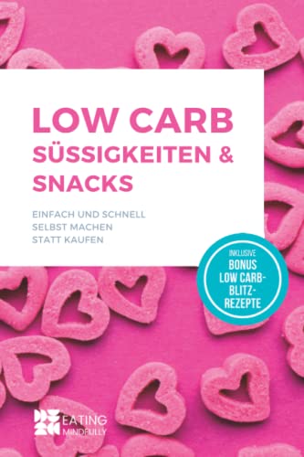 Low Carb Süßigkeiten & Snacks: Einfach und schnell selbst machen statt kaufen