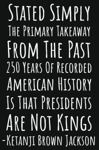 Presidents Are Not Kings -Ketanji Brown Jackson: International Women's Day Notebook, Ketanji Brown Jackson Gifts