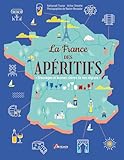La France des apéritifs: Breuvages et bonnes chères de nos régions