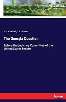 Paperback The Georgia Question: Before the Judiciary Committee of the United States Senate Book