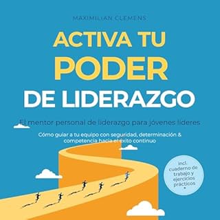 Activa tu PODER de liderazgo &ndash; El mentor personal de liderazgo para j&oacute;venes l&iacute;deres: C&oacute;mo guiar a 