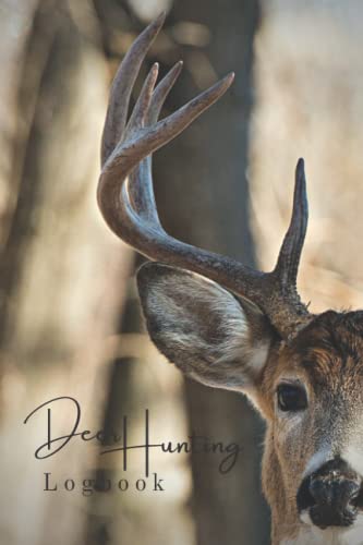 Deer Hunting Logbook: The Ultimate
