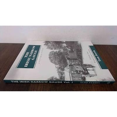 The Irish Narrow Gauge - A Pictorial History 1: Volume One: From Cork to Cavan