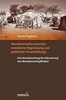 Menschenrechte Zwischen Moralischer Begründung Und Politischer Verwirklichung: Eine Neubetrachtung Der Adressierung Von Menschenrechtspflichten 3897858460 Book Cover