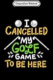 cancelar premium lovoo  Composition Notebook: I Canceled My Golf Game To Be Here fun gift Premium Journal/Notebook Blank Lined Ruled 6x9 100 Pages