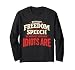 Without Freedom of Speech We Wouldn't Know Who Idiots are Long Sleeve T-Shirt