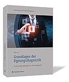 Grundlagen der Eignungsdiagnostik: Professionelle Methoden der Personalauswahl