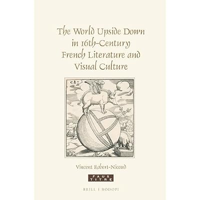 The World Upside-Down in 16th Century French Literature and Visual Culture