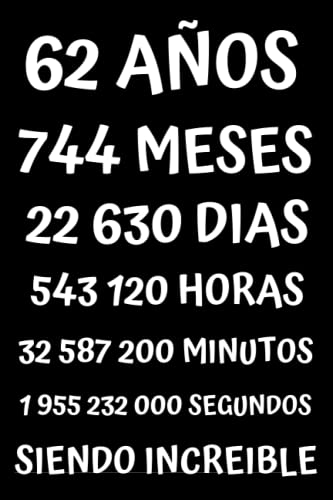 62 AÑOS SIENDO INCREIBLE: REGALO PARA HOMBRE Y MUJER DE 62 AÑOS DE CUMPLEAÑOS ORIGINAL Y DIVERTIDO , CUADERNO DE APUNTES O AGENDA, DIARIO, LEBRETA DE NOTAS ....