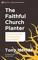The Faithful Church Planter: Eleven Essential Competencies for the Work 1783973250 Book Cover