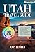 Utah travel guide: Explore National Parks, Scenic Drives, Outdoor Adventures, and Local Gems Across the Beehive State