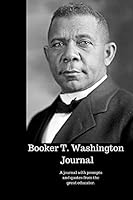 Booker T. Washington Journal: A journal with prompts and quotes from the great educator 1792695675 Book Cover