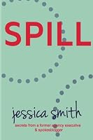 Spill: Secrets from a Former Agency Executive & Spokesblogger 148127905X Book Cover