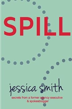 Paperback Spill: Secrets from a Former Agency Executive & Spokesblogger Book