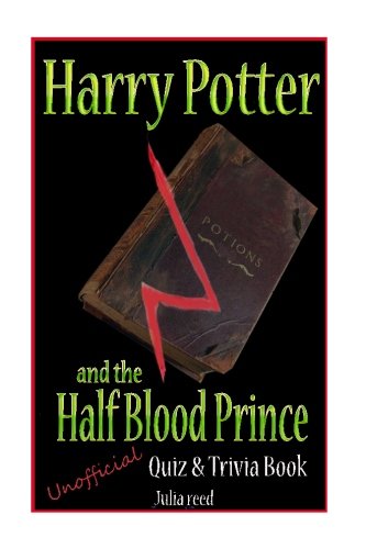 Harry Potter and the Half Blood Prince: Unofficial Quiz & Trivia Book: Test Your Knowledge in this Fun Quiz & Trivia Book Based on the Best Selling Novel