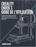 ender 3 upgrade  Guide d’utilisation du Creality Ender 3: Montage, calibration, réglages Cura et dépannage étape par étape pour des impressions 3D fiables
