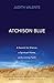 Atchison Blue: A Search for Silence, a Spiritual Home, and a Living Faith