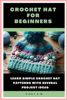Paperback Crochet Hat for Beginners: Learn Simple Crochet Hat Patterns with Several Project Ideas Book