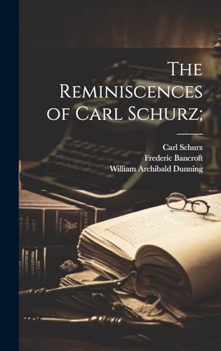 The Reminiscences of Carl Schurz;