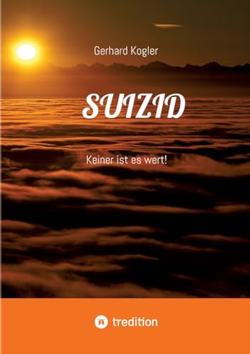 Suizid: Keiner ist es wert! (German Edition)