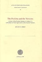 The Peshitta and the Versions: A Study of the Peshitta Variants in Joshua 1-5 in Relation to Their Equivalents in the Ancient Versions (Studia Semitica Upsaliensia, 16) 9155444598 Book Cover
