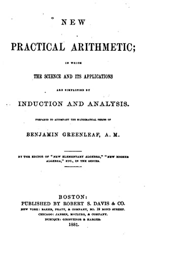 New Practical Arithmetic, In which the Science and Its Applications are Simplified by Induction
